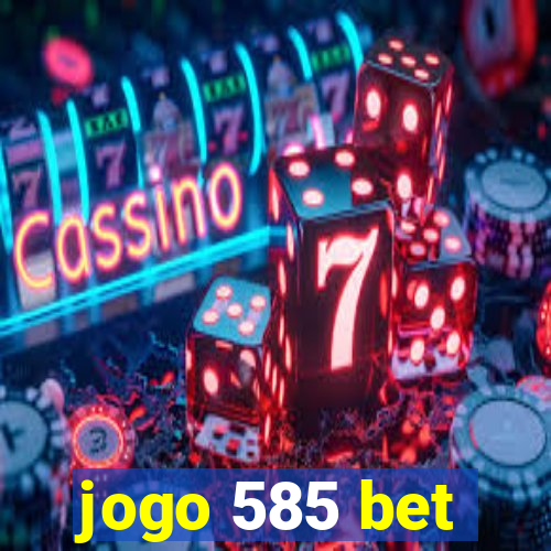 jogo 585 bet